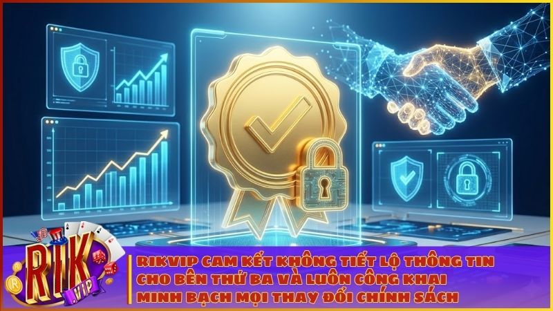 Chính Sách Bảo Mật RIKVIP – Cam Kết An Toàn Tuyệt Đối Cho Người Chơi 3 RIKVIP cam kết không tiết lộ thông tin hội viên cho bên thứ ba và luôn công khai minh bạch mọi thay đổi chính sách