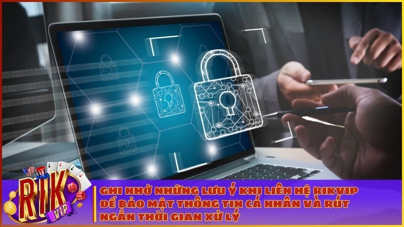 Cách Liên Hệ Tổng Đài RIKVIP – Hỗ Trợ Khách Hàng 24/7 3 Ghi nhớ những lưu ý khi liên hệ RIKVIP để bảo mật thông tin cá nhân và rút ngắn thời gian xử lý các khiếu nại